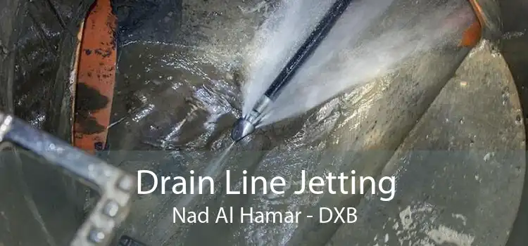 Drain Line Jetting Nad Al Hamar - DXB