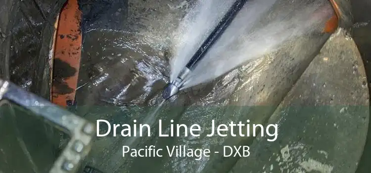 Drain Line Jetting Pacific Village - DXB