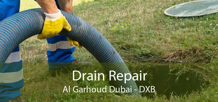 Drain Repair Al Garhoud Dubai - DXB