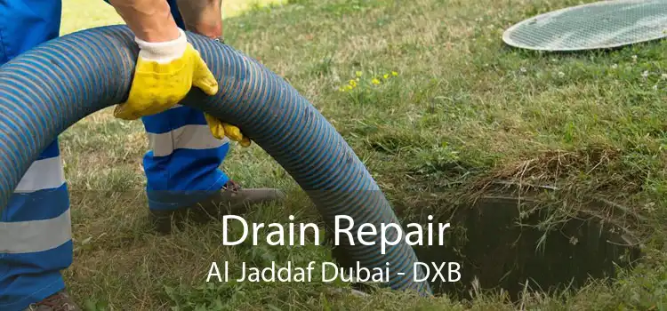 Drain Repair Al Jaddaf Dubai - DXB