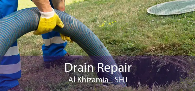 Drain Repair Al Khizamia - SHJ