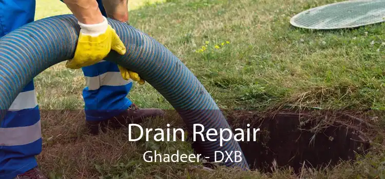 Drain Repair Ghadeer - DXB