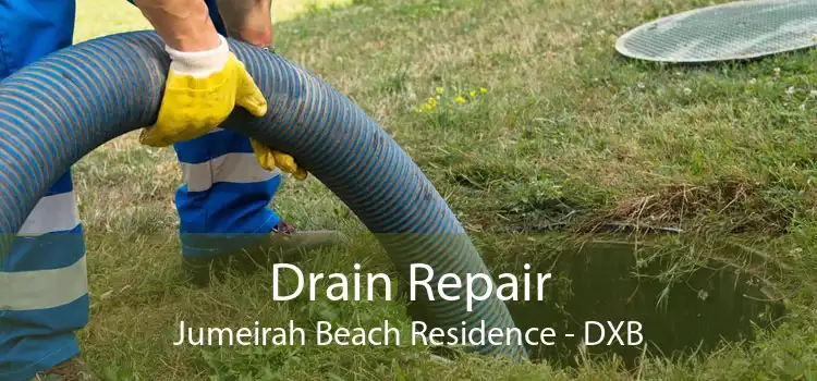 Drain Repair Jumeirah Beach Residence - DXB