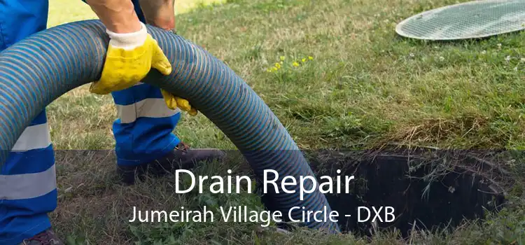 Drain Repair Jumeirah Village Circle - DXB