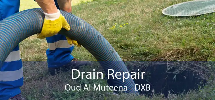 Drain Repair Oud Al Muteena - DXB