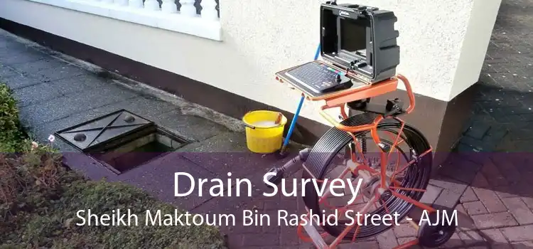 Drain Survey Sheikh Maktoum Bin Rashid Street - AJM