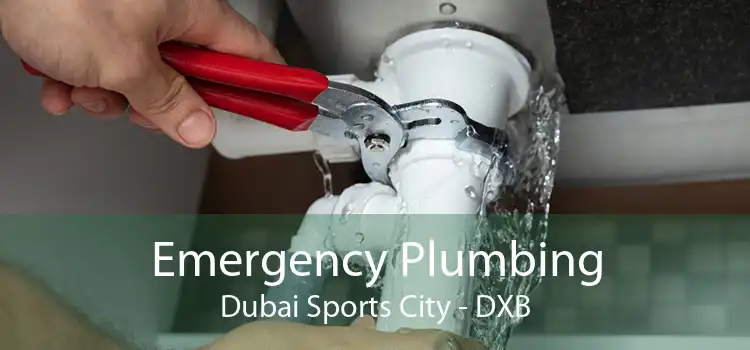 Emergency Plumbing Dubai Sports City - DXB