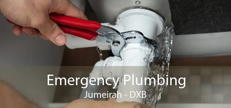 Emergency Plumbing Jumeirah - DXB