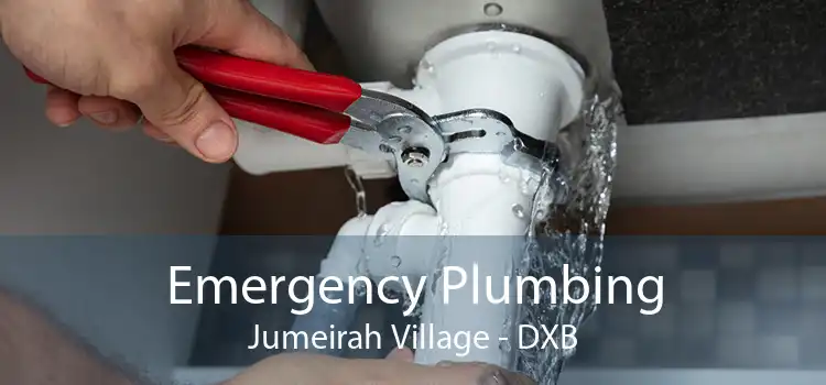 Emergency Plumbing Jumeirah Village - DXB