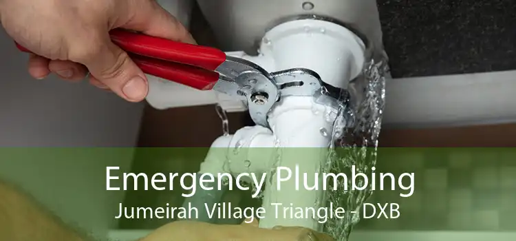 Emergency Plumbing Jumeirah Village Triangle - DXB