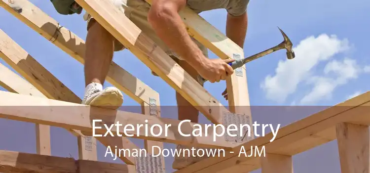 Exterior Carpentry Ajman Downtown - AJM