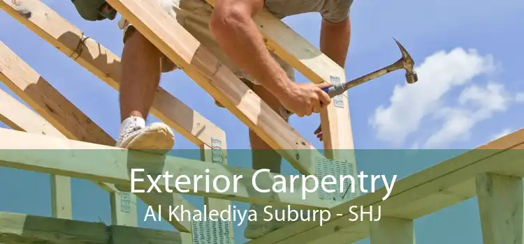 Exterior Carpentry Al Khalediya Suburp - SHJ