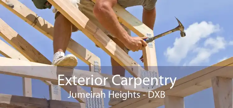 Exterior Carpentry Jumeirah Heights - DXB