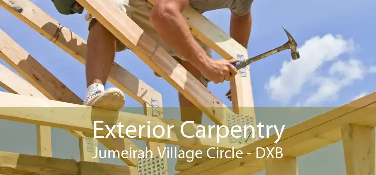 Exterior Carpentry Jumeirah Village Circle - DXB