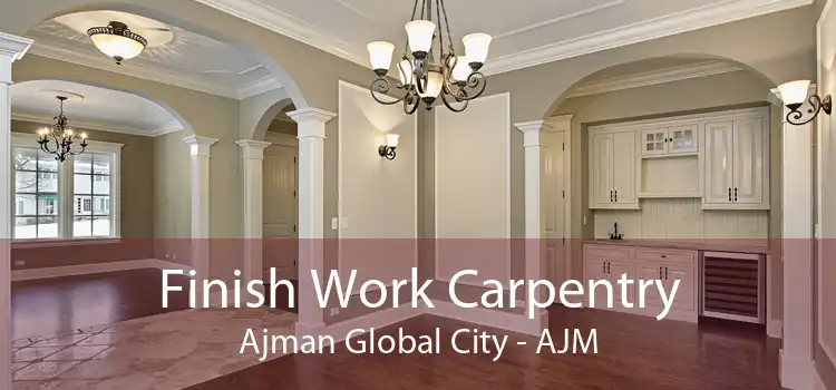 Finish Work Carpentry Ajman Global City - AJM