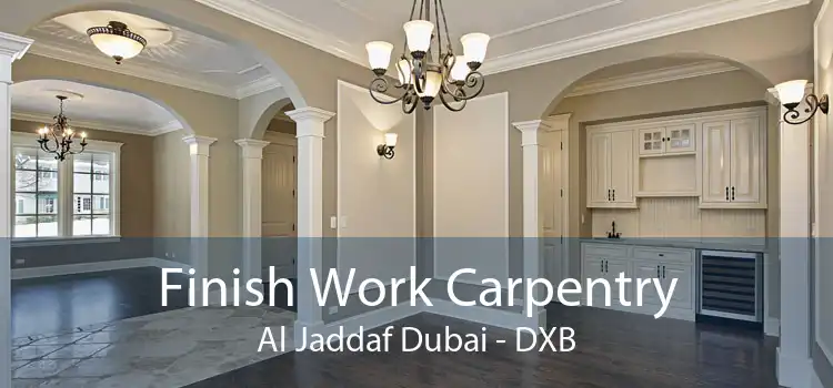 Finish Work Carpentry Al Jaddaf Dubai - DXB