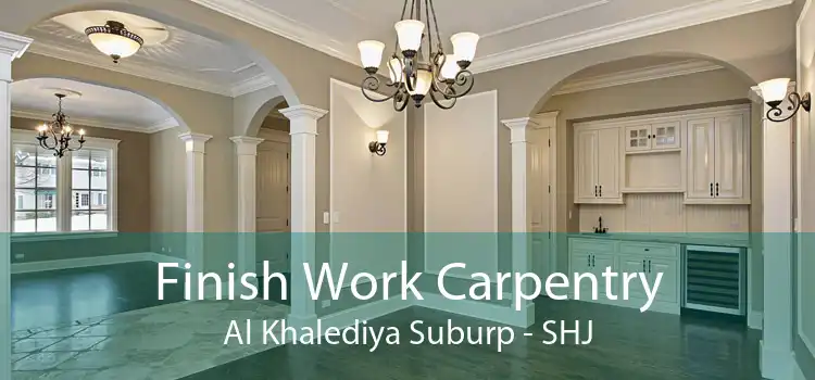 Finish Work Carpentry Al Khalediya Suburp - SHJ