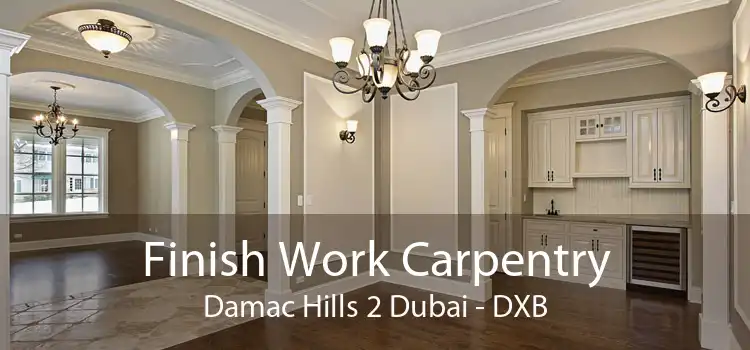 Finish Work Carpentry Damac Hills 2 Dubai - DXB