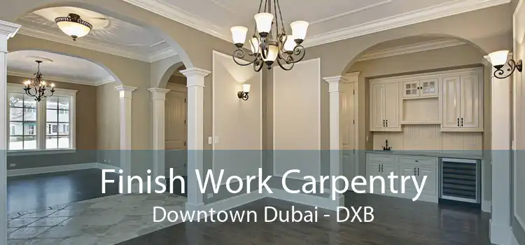 Finish Work Carpentry Downtown Dubai - DXB