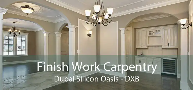 Finish Work Carpentry Dubai Silicon Oasis - DXB