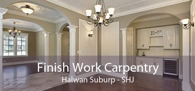 Finish Work Carpentry Halwan Suburp - SHJ