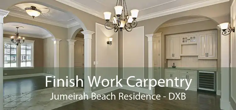 Finish Work Carpentry Jumeirah Beach Residence - DXB