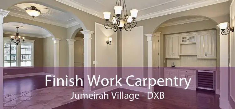 Finish Work Carpentry Jumeirah Village - DXB