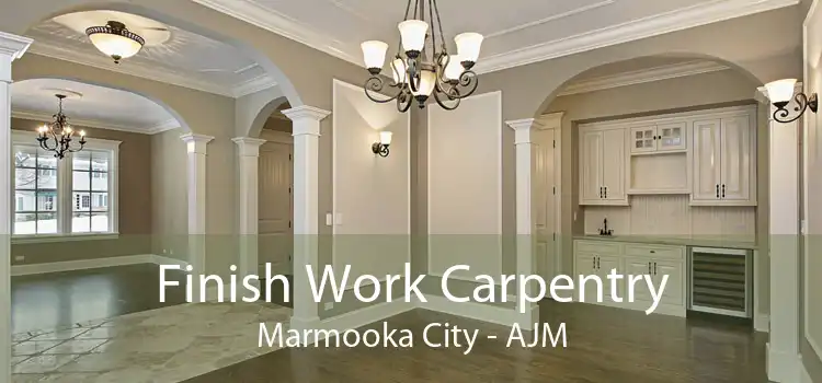 Finish Work Carpentry Marmooka City - AJM