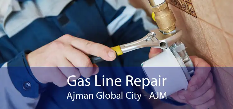 Gas Line Repair Ajman Global City - AJM