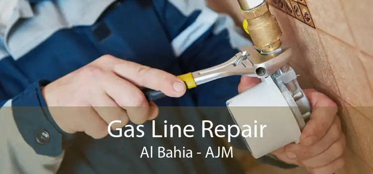 Gas Line Repair Al Bahia - AJM