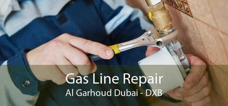 Gas Line Repair Al Garhoud Dubai - DXB