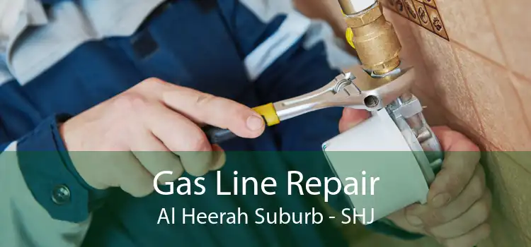 Gas Line Repair Al Heerah Suburb - SHJ