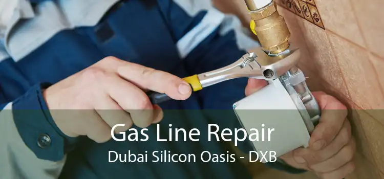 Gas Line Repair Dubai Silicon Oasis - DXB