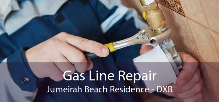 Gas Line Repair Jumeirah Beach Residence - DXB