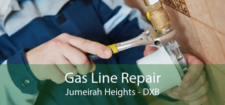 Gas Line Repair Jumeirah Heights - DXB