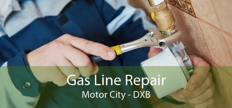 Gas Line Repair Motor City - DXB