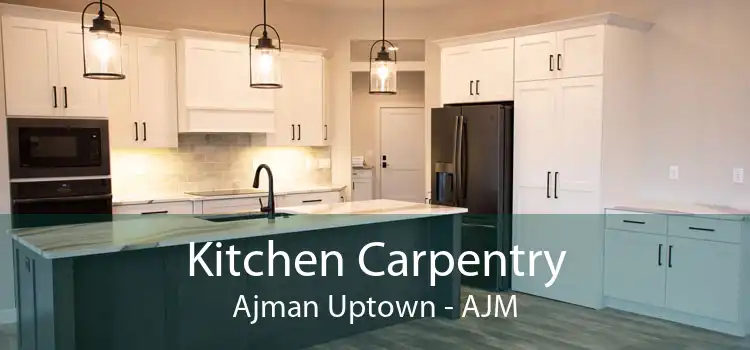 Kitchen Carpentry Ajman Uptown - AJM