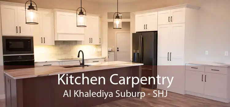 Kitchen Carpentry Al Khalediya Suburp - SHJ