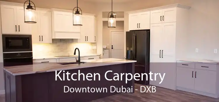 Kitchen Carpentry Downtown Dubai - DXB