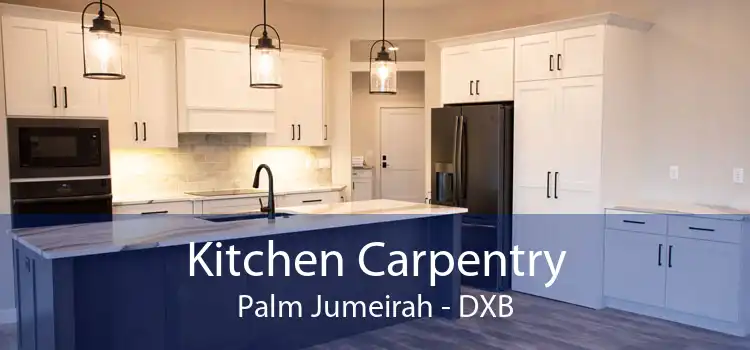 Kitchen Carpentry Palm Jumeirah - DXB