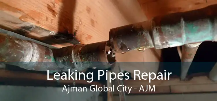 Leaking Pipes Repair Ajman Global City - AJM