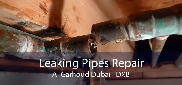 Leaking Pipes Repair Al Garhoud Dubai - DXB