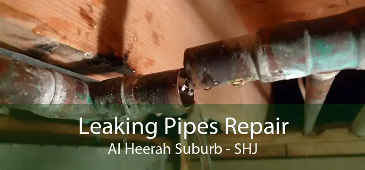 Leaking Pipes Repair Al Heerah Suburb - SHJ