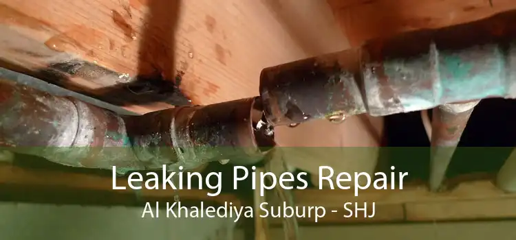 Leaking Pipes Repair Al Khalediya Suburp - SHJ