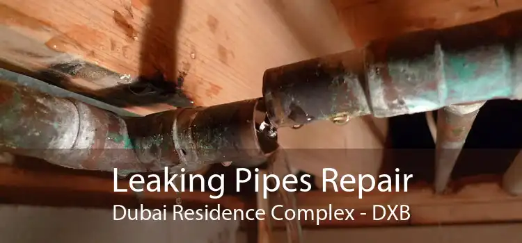 Leaking Pipes Repair Dubai Residence Complex - DXB