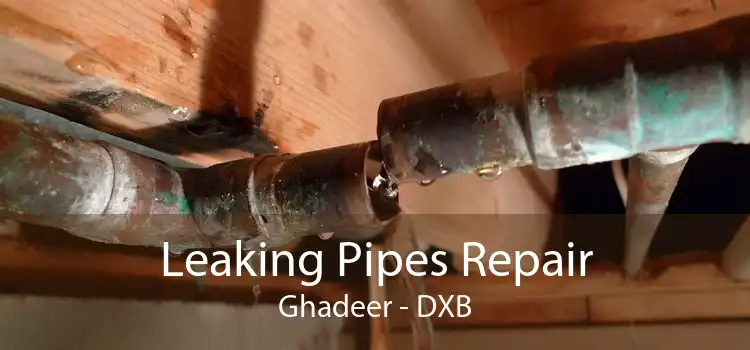 Leaking Pipes Repair Ghadeer - DXB