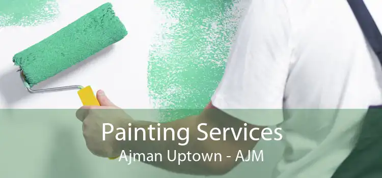 Painting Services Ajman Uptown - AJM