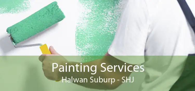 Painting Services Halwan Suburp - SHJ