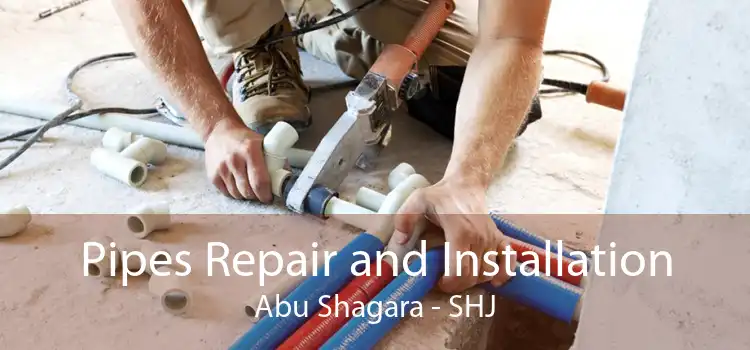 Pipes Repair and Installation Abu Shagara - SHJ