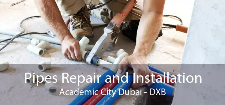 Pipes Repair and Installation Academic City Dubai - DXB